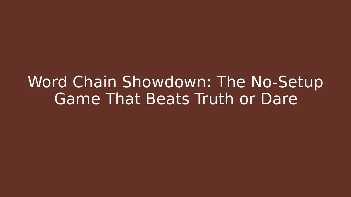 Word Chain Showdown: The No-Setup Game That Beats Truth or Dare
