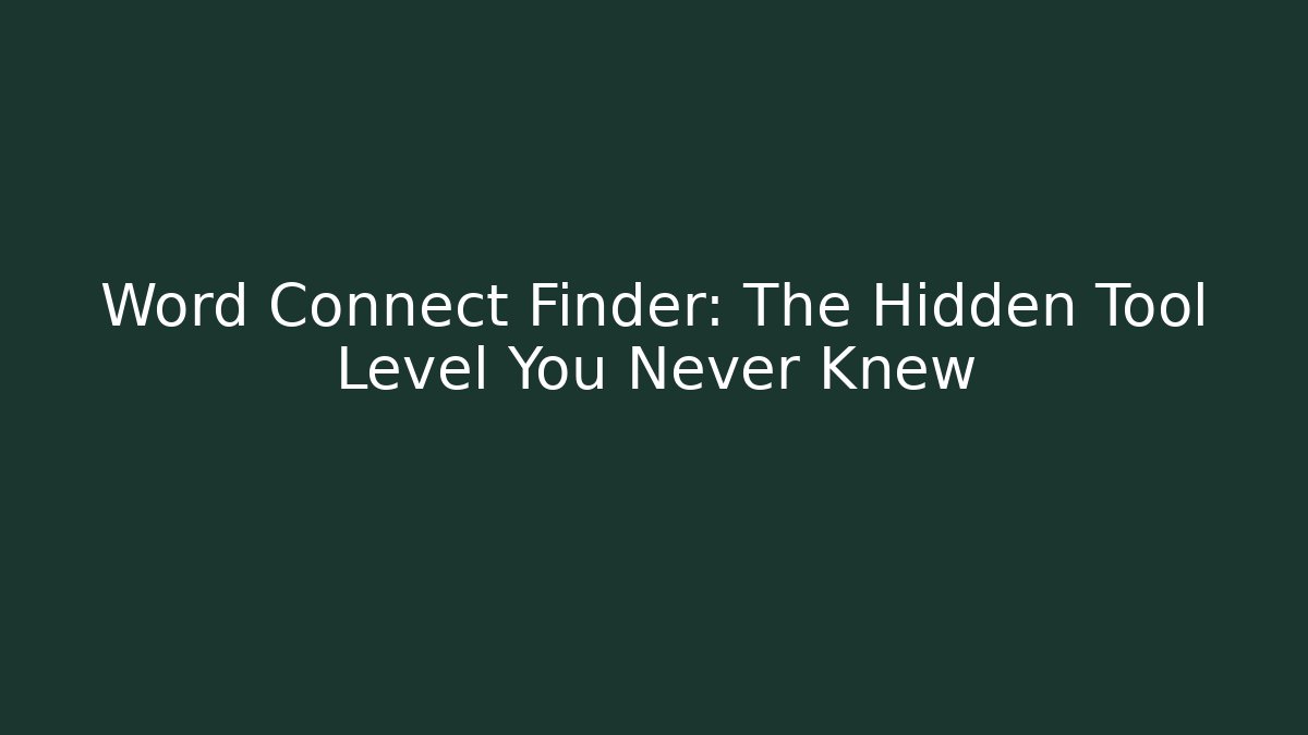 Word Connect Finder: The Hidden Tool Level You Never Knew
