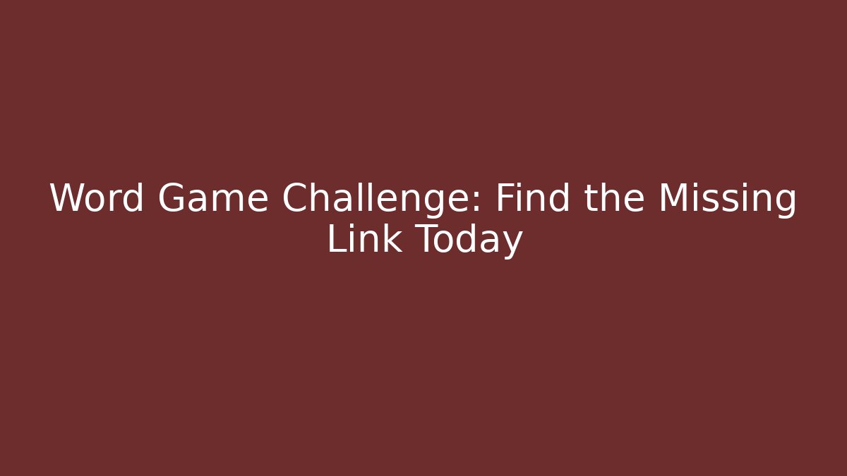 Word Game Challenge: Find the Missing Link Today - Create More Assets