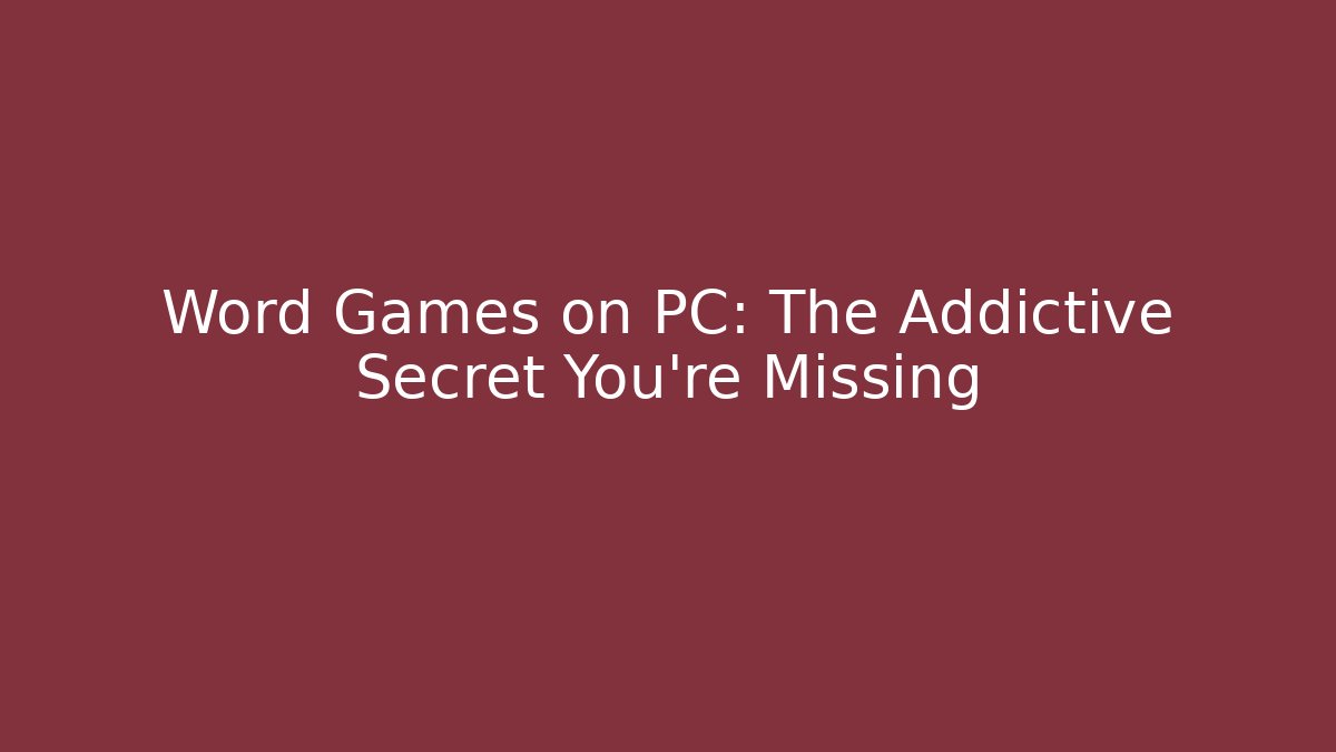 Word Games on PC: The Addictive Secret You’re Missing
