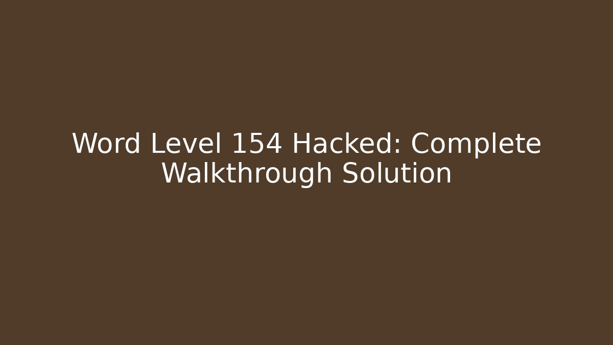 Word Level 154 Hacked: Complete Walkthrough Solution - Create More Assets