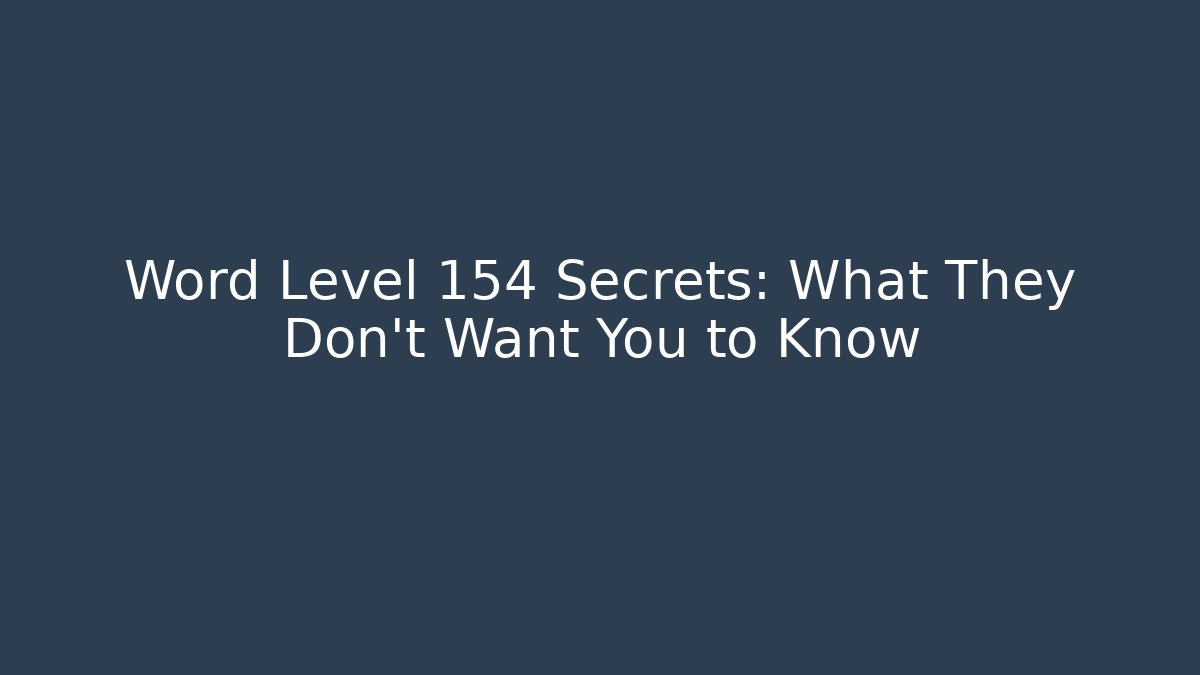 Word Level 154 Secrets: What They Don't Want You to Know