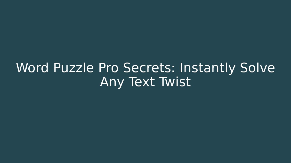 Word Puzzle Pro Secrets: Instantly Solve Any Text Twist