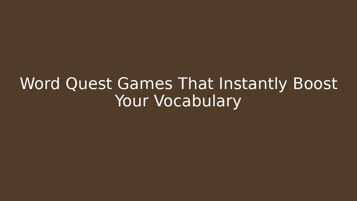 Word Quest Games That Instantly Boost Your Vocabulary