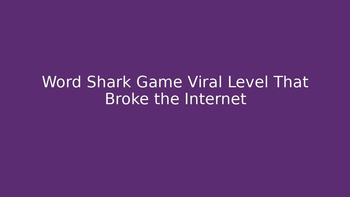 Word Shark Game Viral Level That Broke the Internet