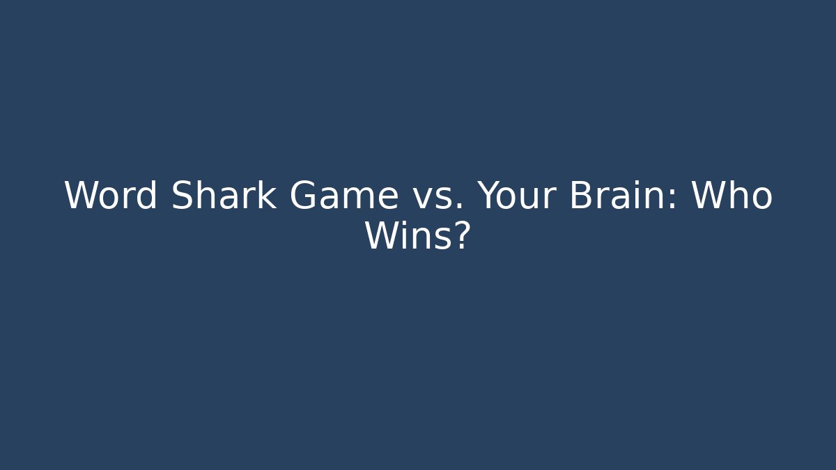 Word Shark Game vs. Your Brain: Who Wins?
