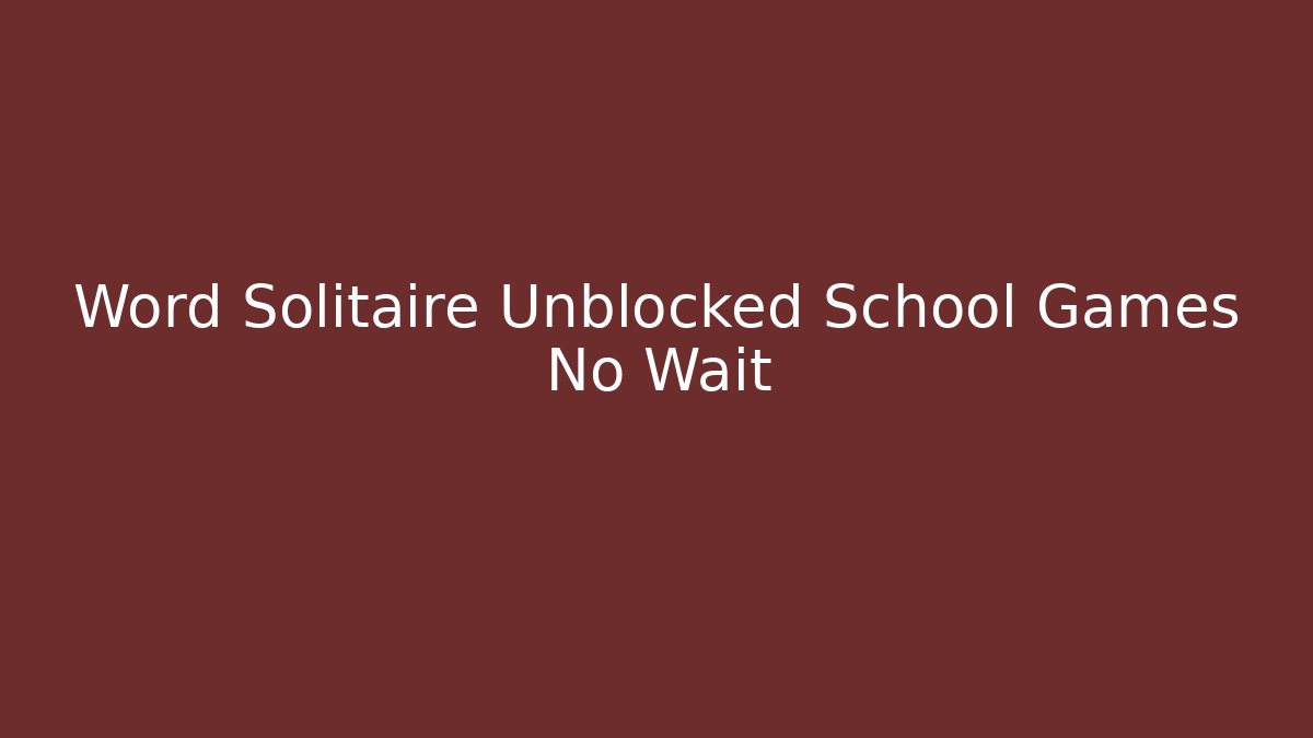 Word Solitaire Unblocked School Games No Wait - Create More Assets