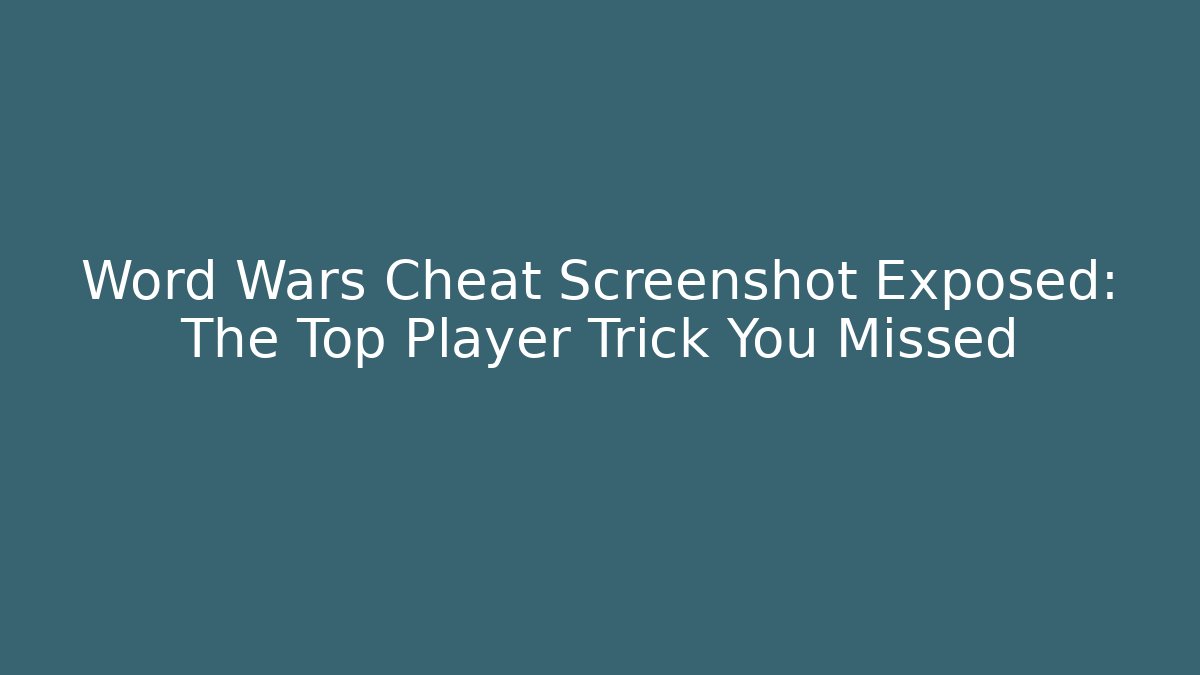 Word Wars Cheat Screenshot Exposed: The Top Player Trick You Missed