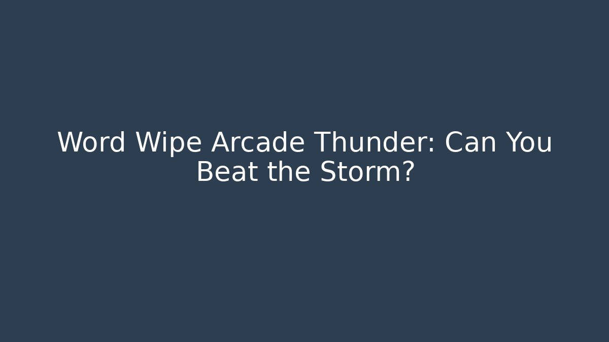 Word Wipe Arcade Thunder: Can You Beat the Storm?