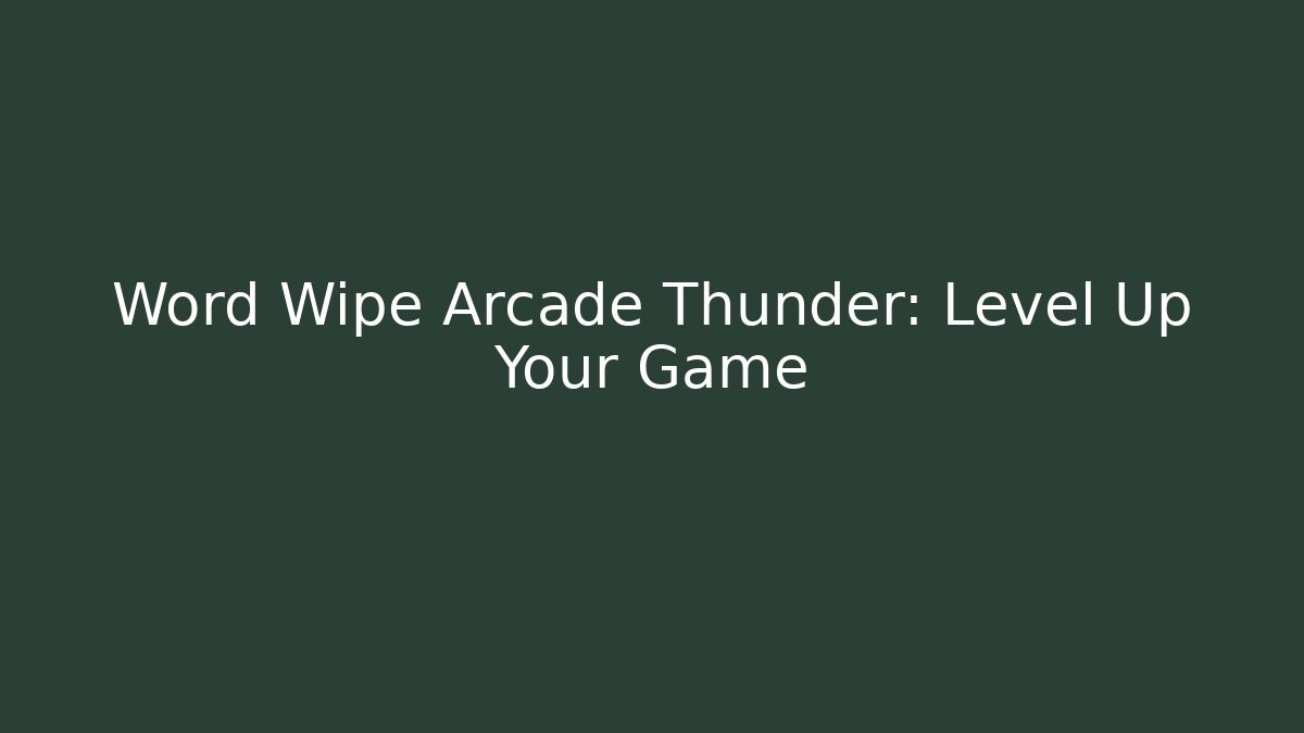 Word Wipe Arcade Thunder: Level Up Your Game - Create More Assets