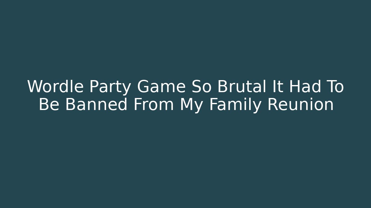 Wordle Party Game So Brutal It Had To Be Banned From My Family Reunion