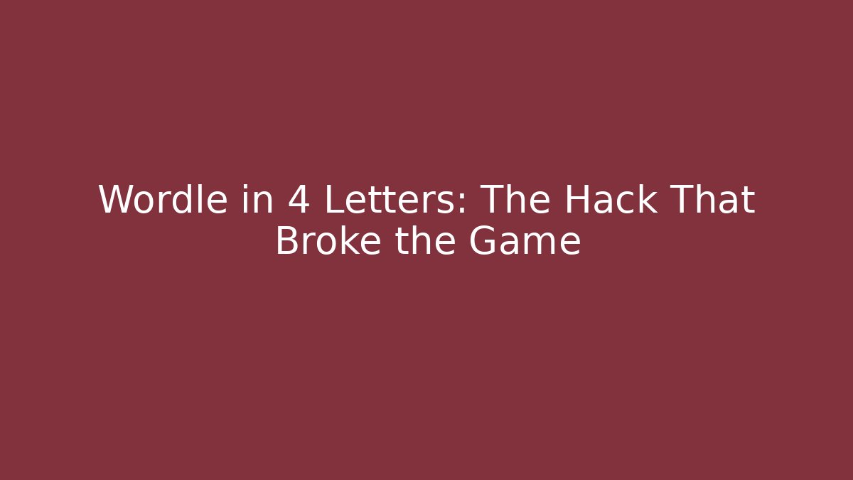 Wordle in 4 Letters: The Hack That Broke the Game