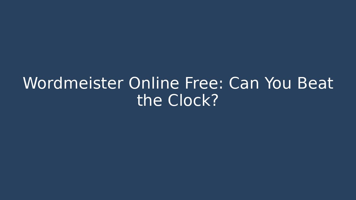 Wordmeister Online Free: Can You Beat the Clock?