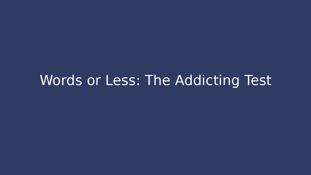 Words or Less: The Addicting Test
