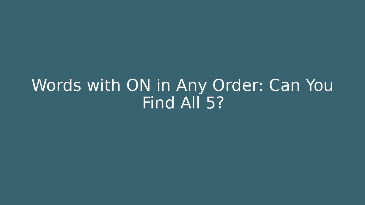 Words with ON in Any Order: Can You Find All 5?