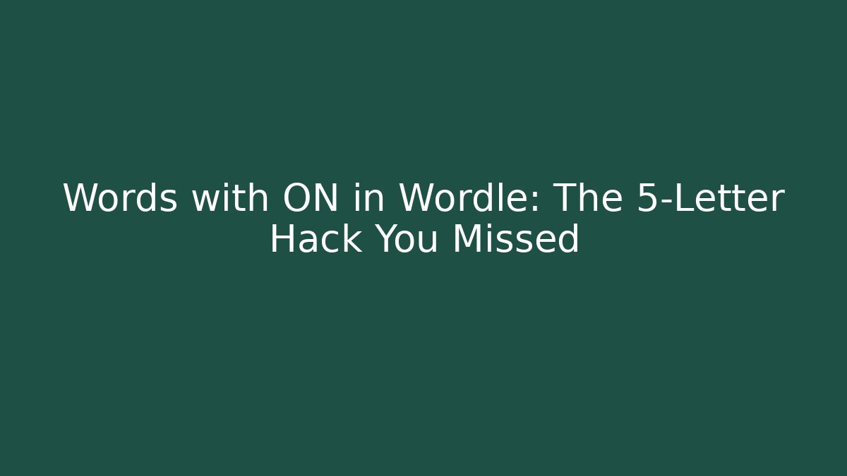 Words with ON in Wordle: The 5-Letter Hack You Missed