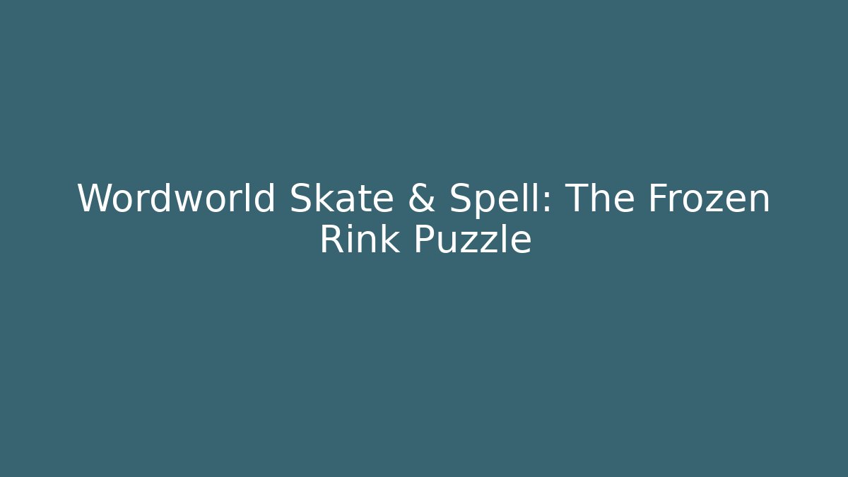 Wordworld Skate & Spell: The Frozen Rink Puzzle