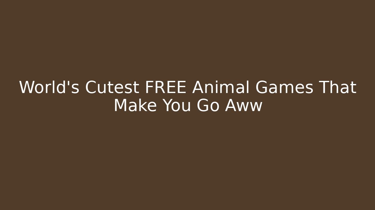 World's Cutest FREE Animal Games That Make You Go Aww