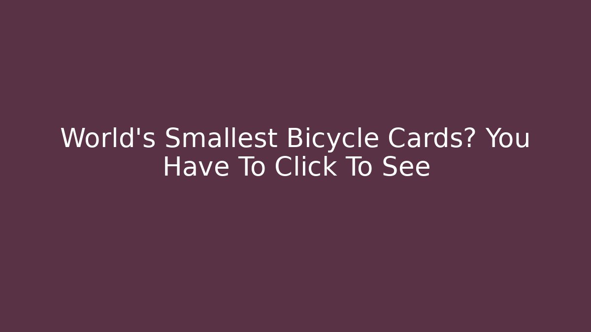 World's Smallest Bicycle Cards? You Have To Click To See