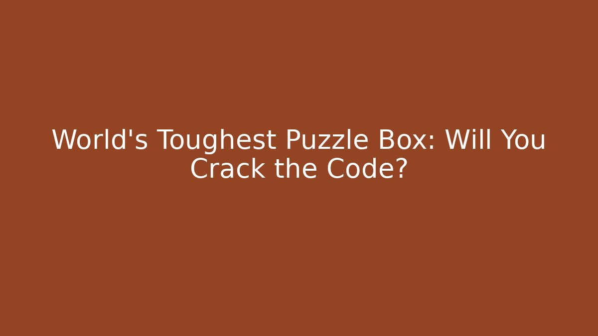 World's Toughest Puzzle Box: Will You Crack the Code? - Create More Assets
