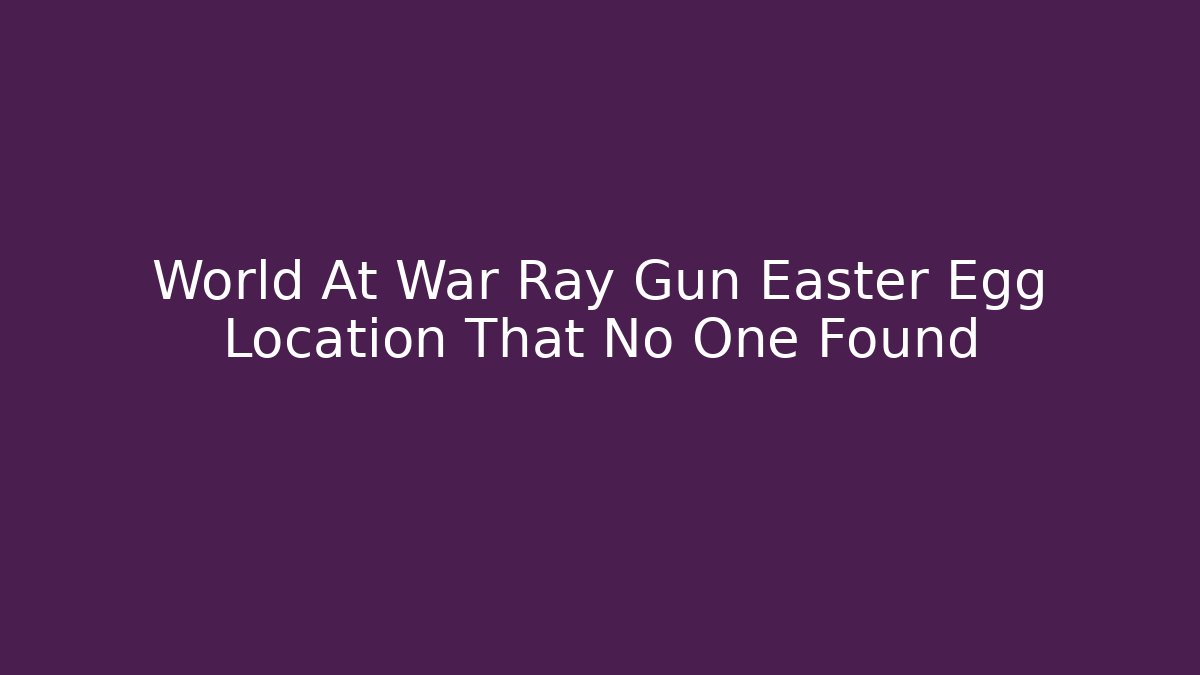 World At War Ray Gun Easter Egg Location That No One Found - Create More Assets