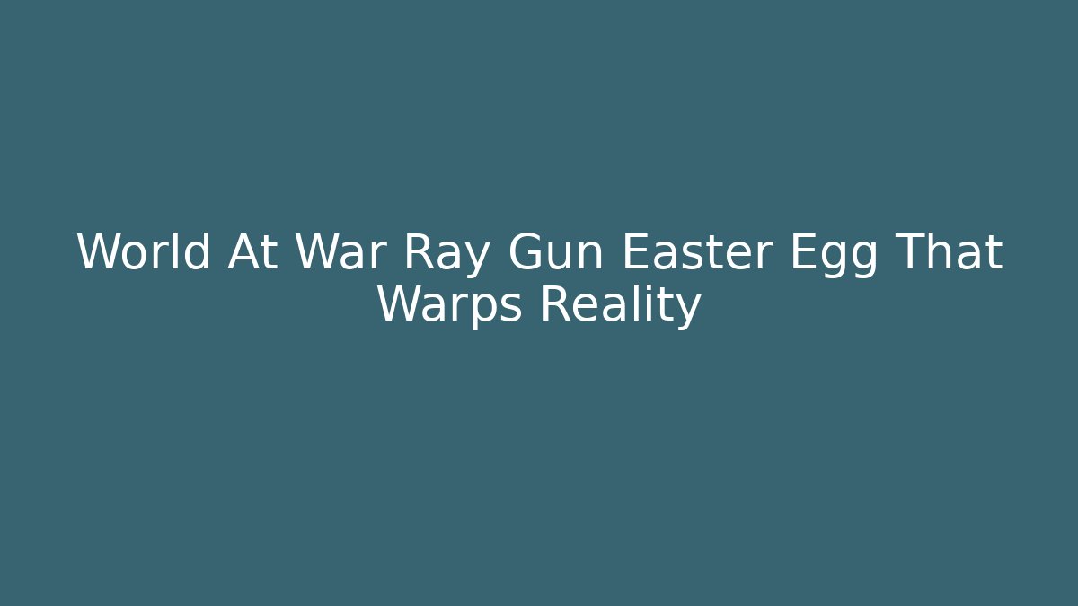 World At War Ray Gun Easter Egg That Warps Reality
