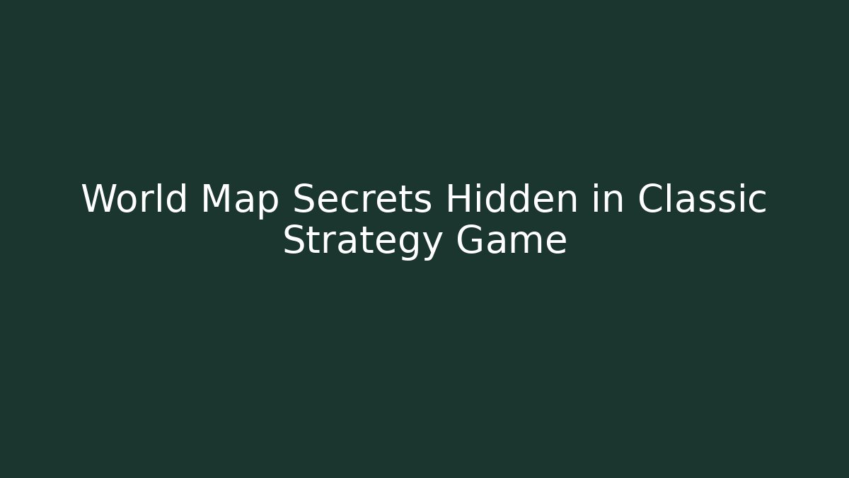 World Map Secrets Hidden in Classic Strategy Game - Create More Assets