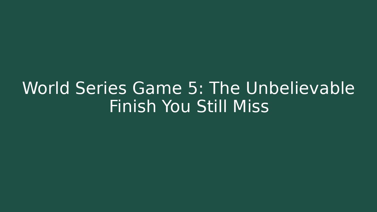 World Series Game 5: The Unbelievable Finish You Still Miss