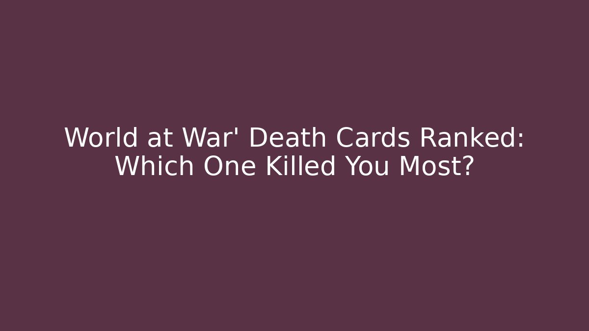 World at War' Death Cards Ranked: Which One Killed You Most?