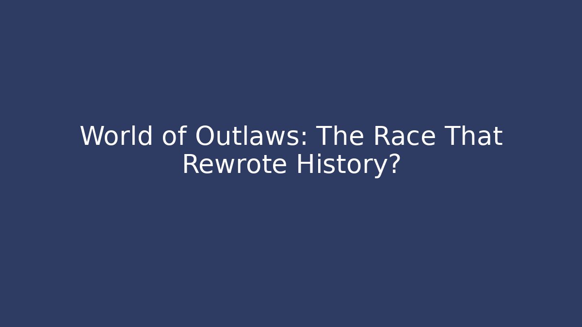 World of Outlaws: The Race That Rewrote History?