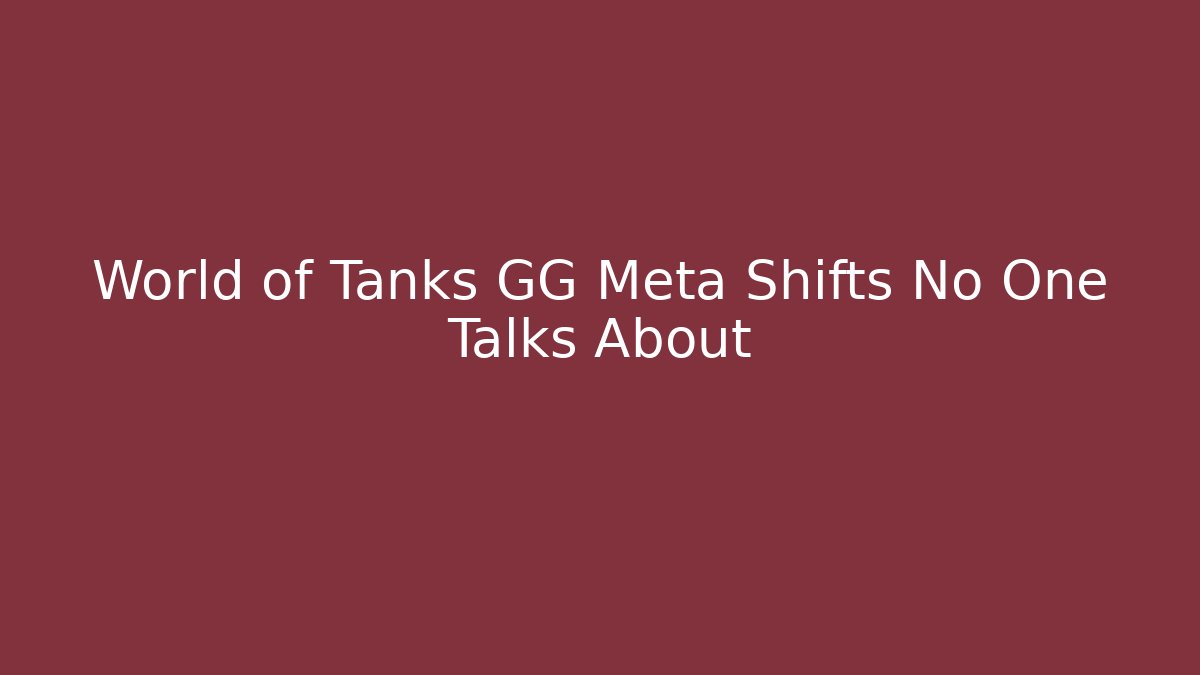 World of Tanks GG Meta Shifts No One Talks About