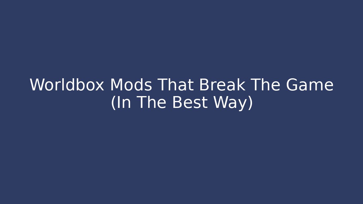 Worldbox Mods That Break The Game (In The Best Way)
