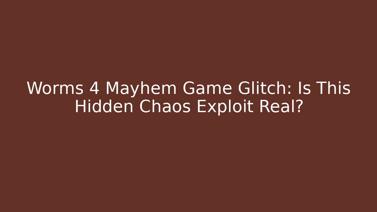 Worms 4 Mayhem Game Glitch: Is This Hidden Chaos Exploit Real?