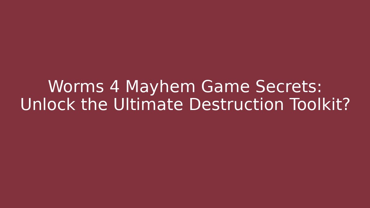 Worms 4 Mayhem Game Secrets: Unlock the Ultimate Destruction Toolkit? - Create More Assets
