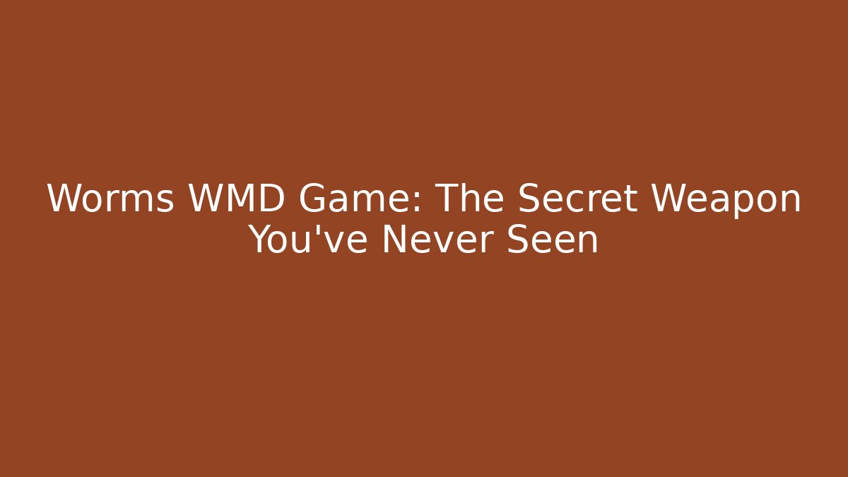Worms WMD Game: The Secret Weapon You’ve Never Seen - Create More Assets