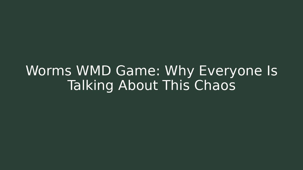Worms WMD Game: Why Everyone Is Talking About This Chaos