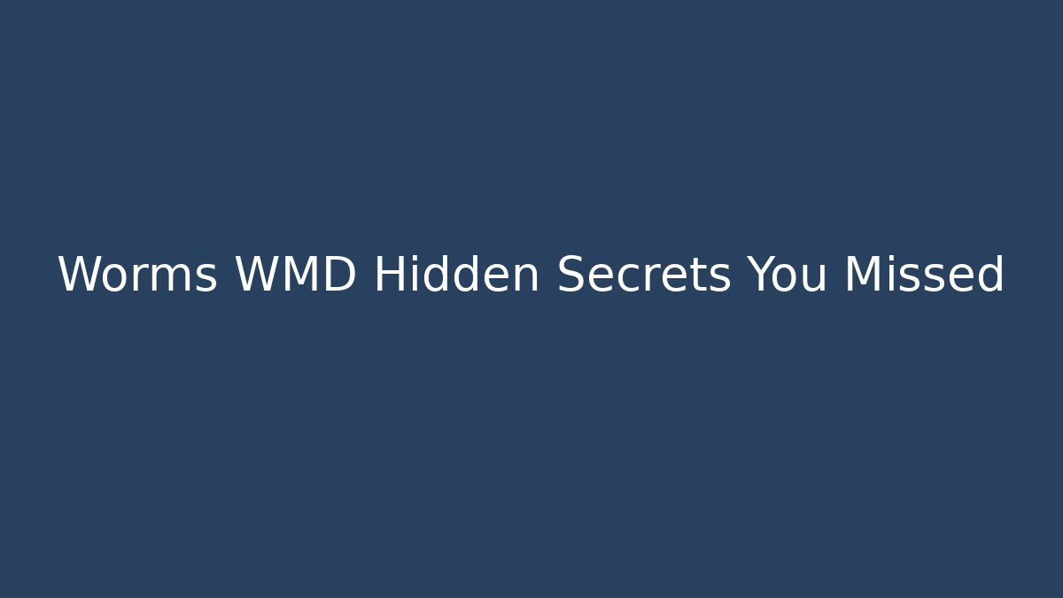 Worms WMD Hidden Secrets You Missed - Create More Assets