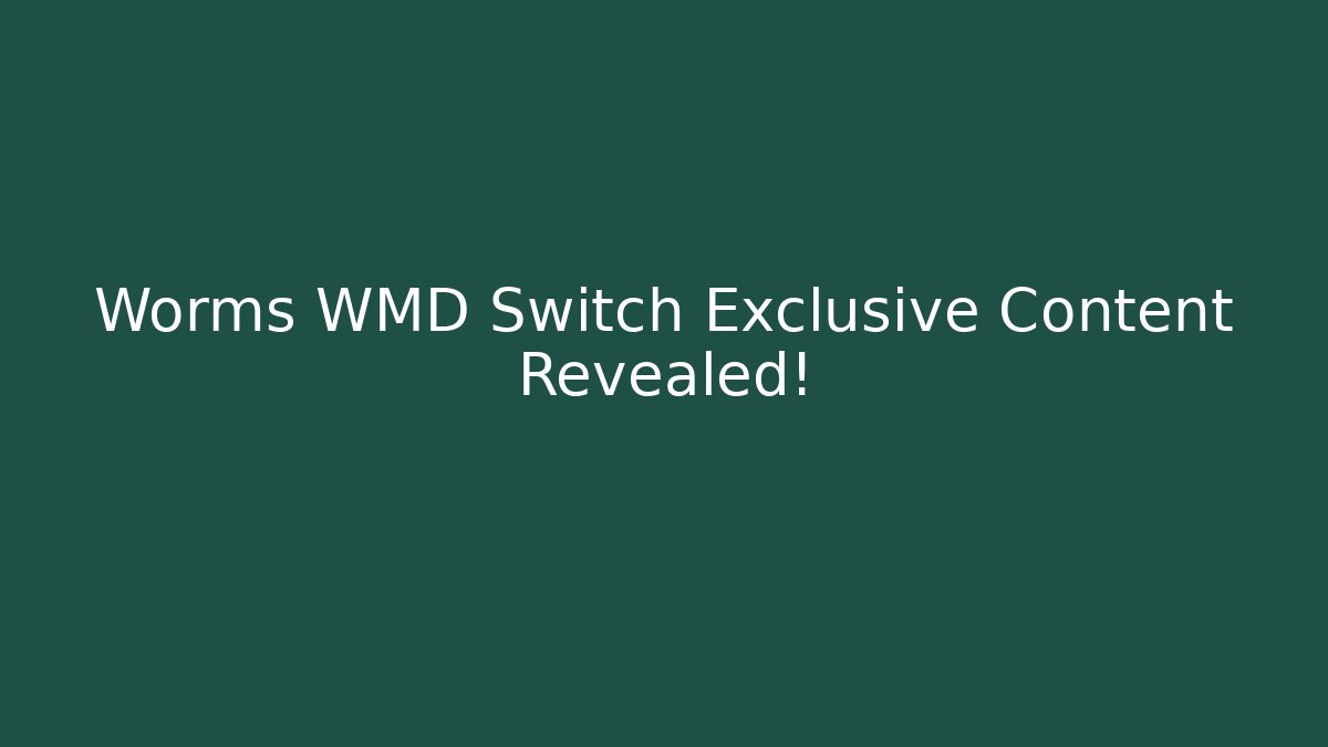 Worms WMD Switch Exclusive Content Revealed! - Create More Assets