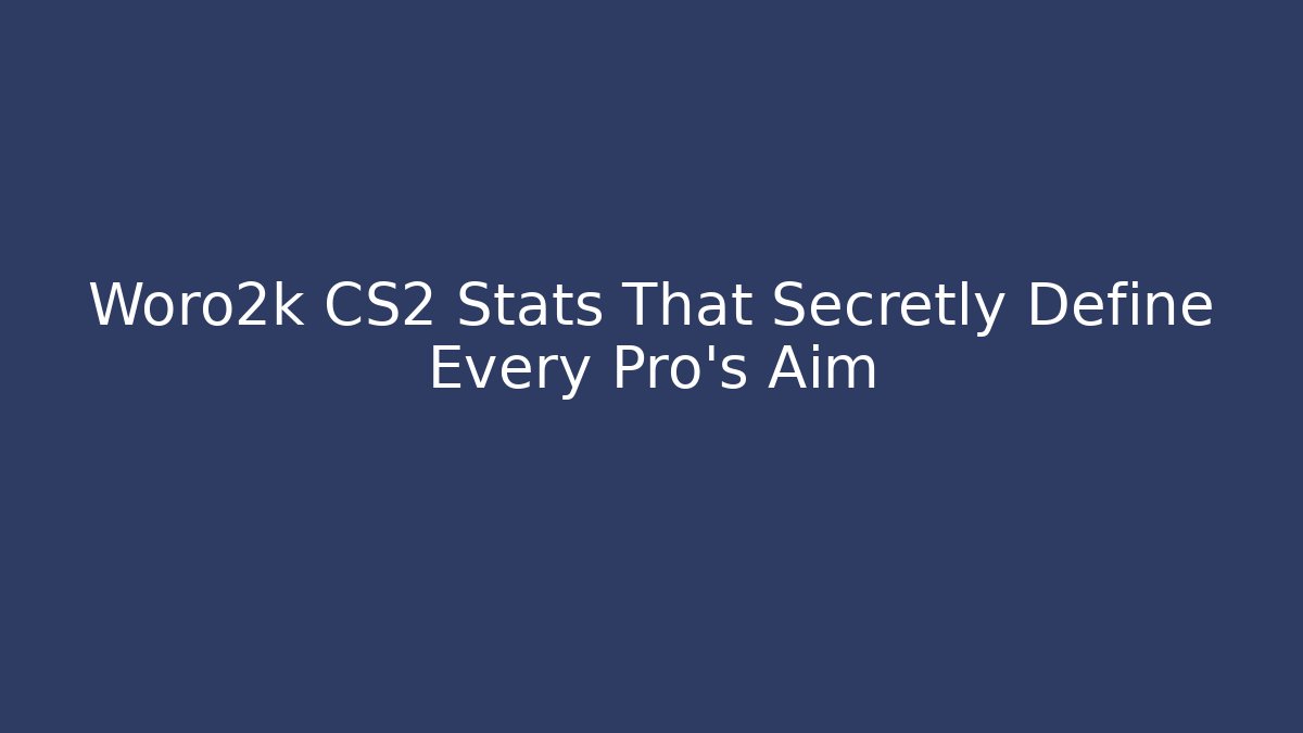 Woro2k CS2 Stats That Secretly Define Every Pro’s Aim