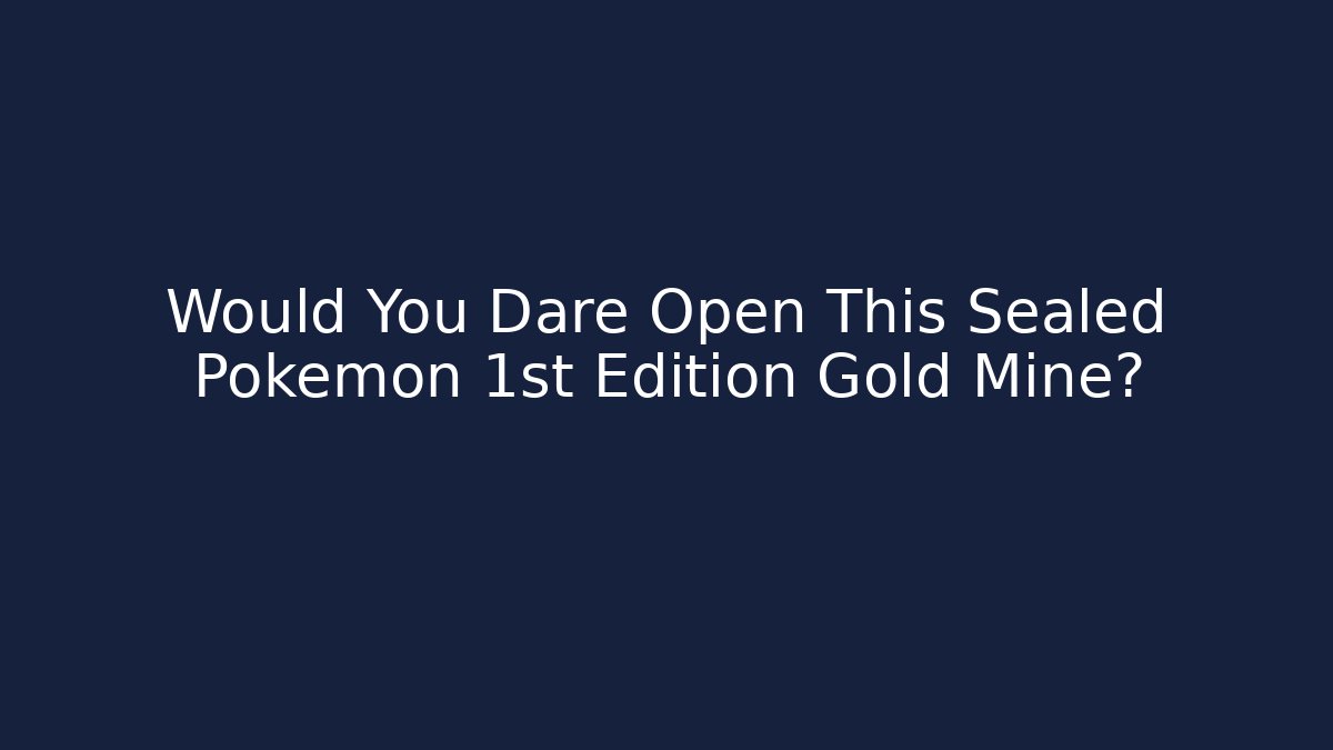 Would You Dare Open This Sealed Pokémon 1st Edition Gold Mine?