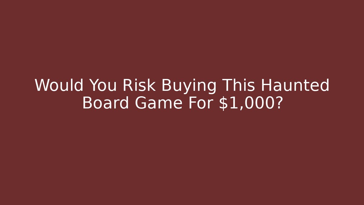 Would You Risk Buying This Haunted Board Game For $1,000?