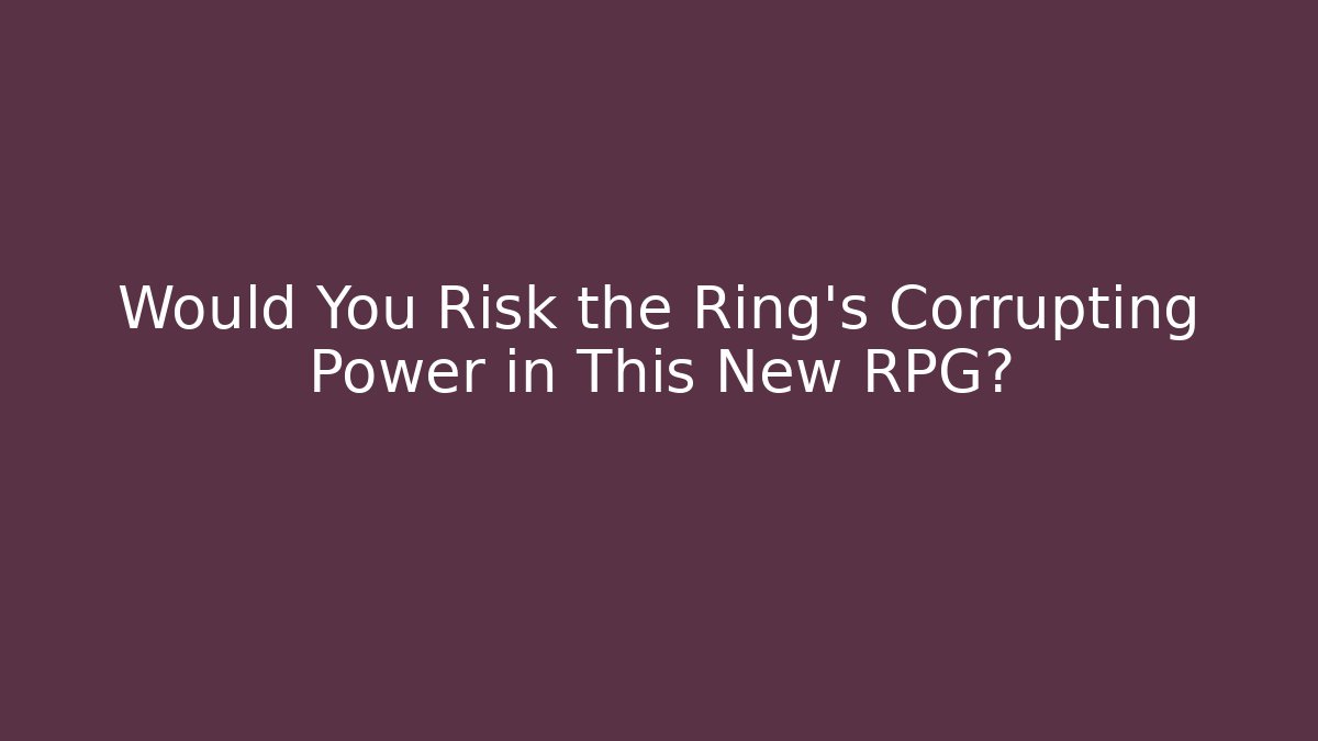 Would You Risk the Ring's Corrupting Power in This New RPG?