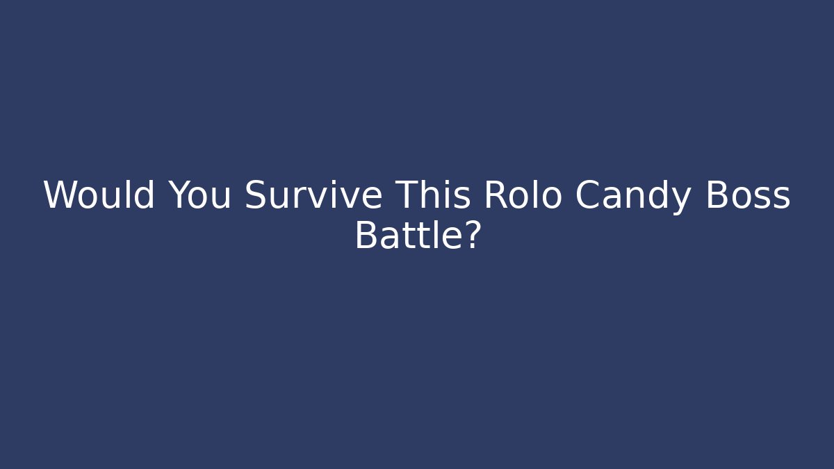 Would You Survive This Rolo Candy Boss Battle? - Create More Assets