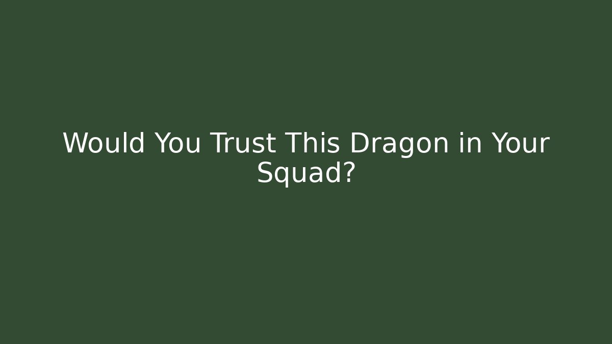 Would You Trust This Dragon in Your Squad?