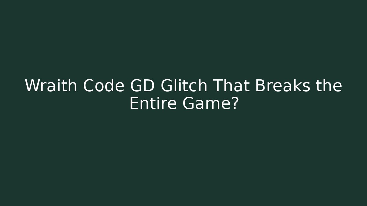 Wraith Code GD Glitch That Breaks the Entire Game? - Create More Assets