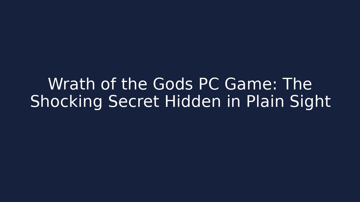 Wrath of the Gods PC Game: The Shocking Secret Hidden in Plain Sight