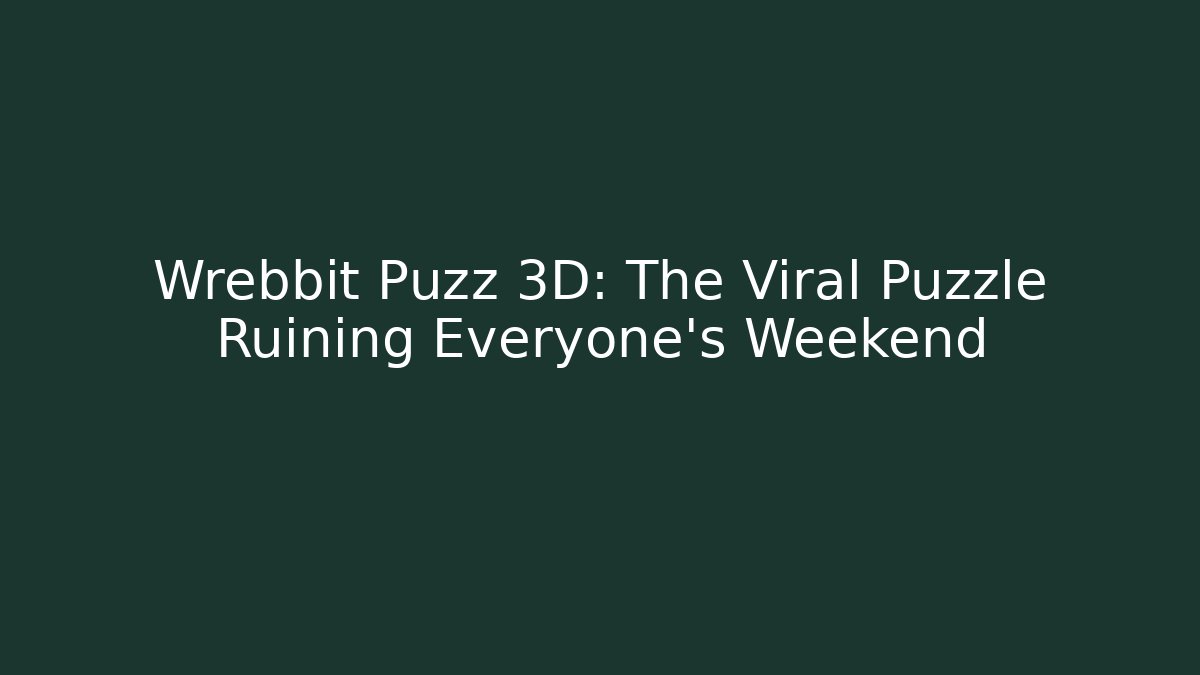 Wrebbit Puzz 3D: The Viral Puzzle Ruining Everyone's Weekend