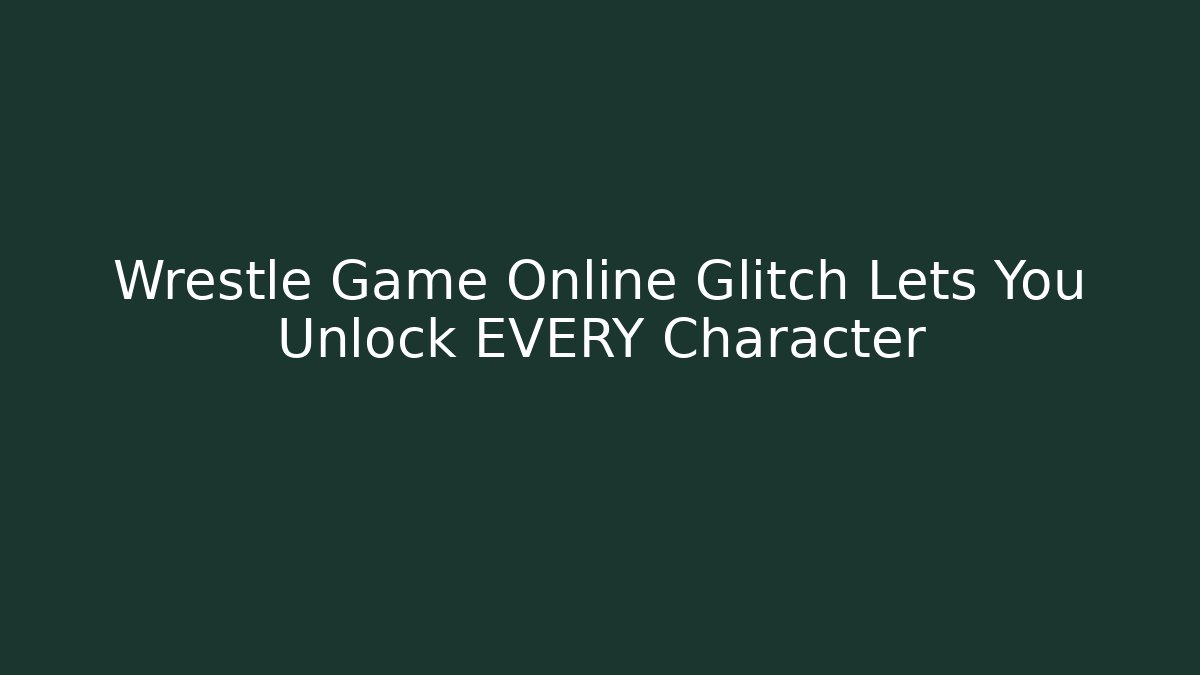 Wrestle Game Online Glitch Lets You Unlock EVERY Character