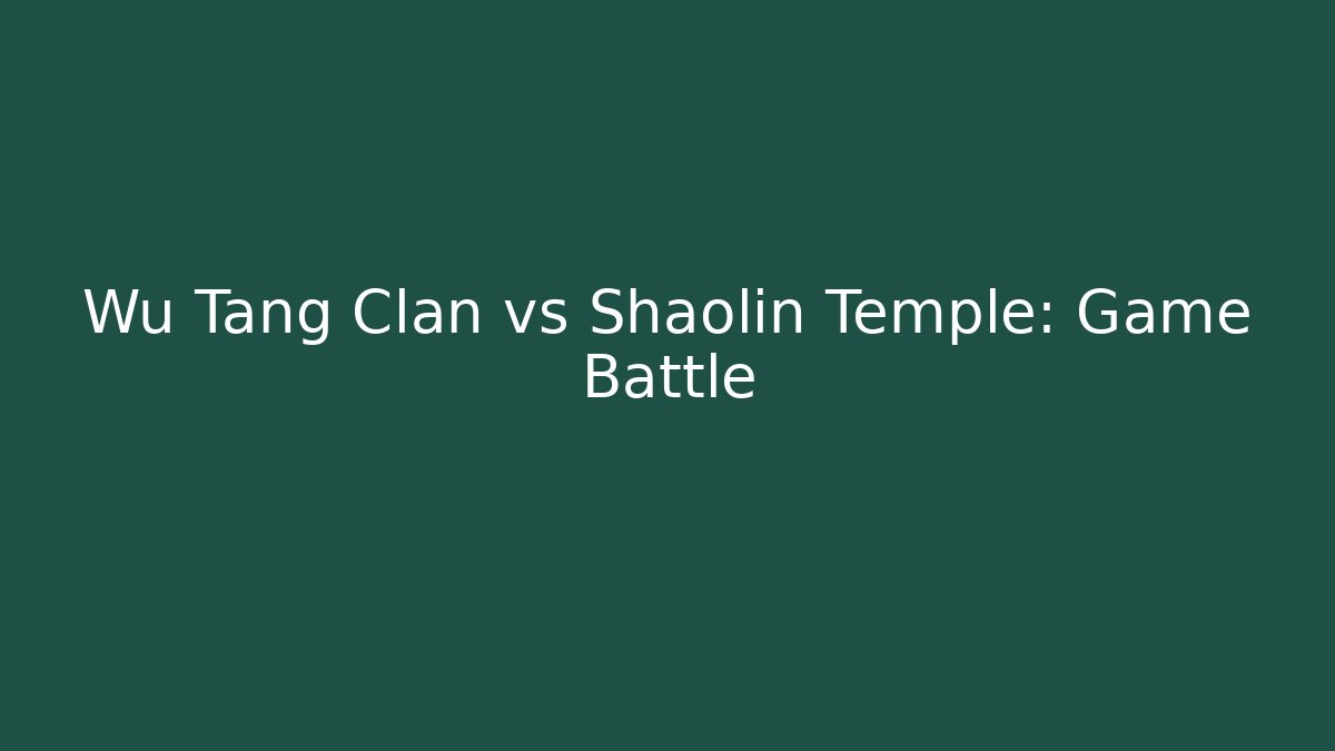 Wu Tang Clan vs Shaolin Temple: Game Battle