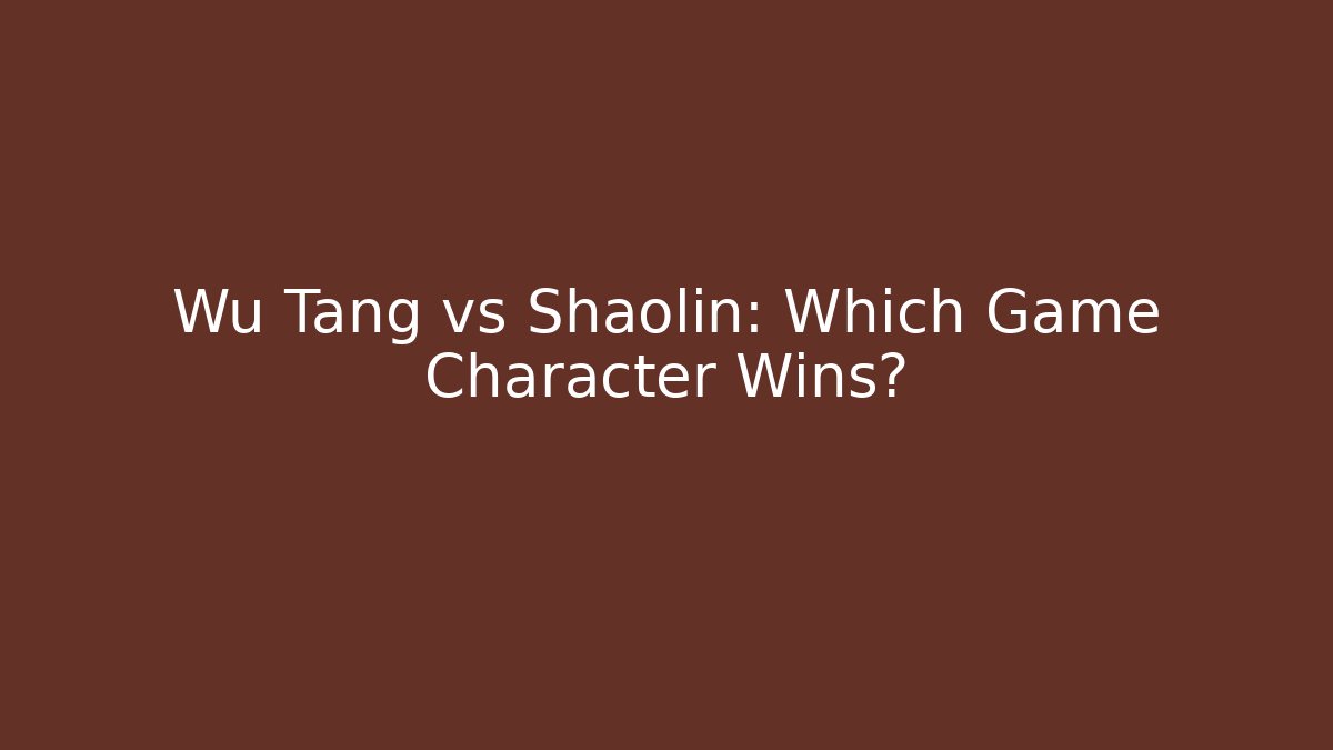 Wu Tang vs Shaolin: Which Game Character Wins?